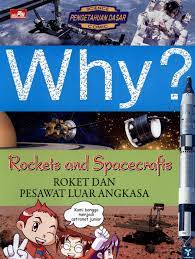 Why? Rockets and Spacecrafts (Roket dan Pesawat Luar Angkasa)
